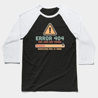 Error 404 Dad Joke Not Found Searching Dad-A-Base Funny Baseball T-Shirt